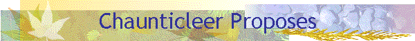 Chaunticleer Proposes